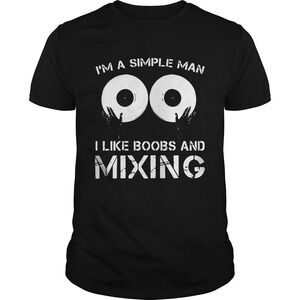 Im A Simple Man I Like Boobs And Mixing Shirt